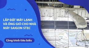 Lắp đặt máy lạnh và ống gió cho nhà máy Saigon Stec